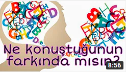 Ne Konuştuğunun Farkında mısın?